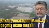 Bakan Yumaklı'dan Manisa'ya geçmiş olsun mesajı