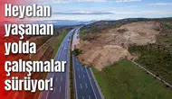 Heyelan yaşanan yolda çalışmalar sürüyor!