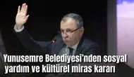Yunusemre Belediyesi’nden sosyal yardım ve kültürel miras kararı