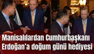 Manisalılardan Cumhurbaşkanı Erdoğan’a doğum günü hediyesi