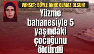 Vahşet: Yüzme bahanesiyle 5 yaşındaki çocuğunu öldürdü