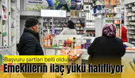 Emeklilerin ilaç yükü hafifliyor: Detaylar belli oldu