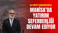 YENİŞEHİRLİOĞLU: MANİSA'DA YATIRIM SEFERBERLİĞİ DEVAM EDİYOR