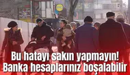Bu hatayı sakın yapmayın! Banka hesaplarınız boşalabilir
