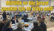 Müftülük ve Aile Sosyal çocuklar için bir araya geldi