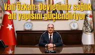 Vali Özkan: Devletimiz sağlık alt yapısını güçlendiriyor
