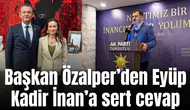 Başkan Özalper’den Eyüp Kadir İnan’a sert cevap