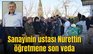 Sanayinin ustası Nurettin Pektaş’a son veda