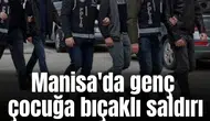 Manisa'da genç çocuğa bıçaklı saldırı