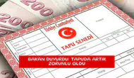 Bakan duyurdu: Tapuda artık zorunlu oldu