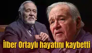 İlber Ortaylı hayatını kaybetti
