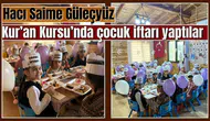 Hacı Saime Güleçyüz Kur’an Kursu’nda çocuk iftarı yaptılar
