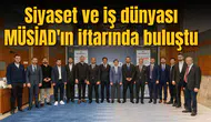 Siyaset ve iş dünyası MÜSİAD'ın iftarında buluştu
