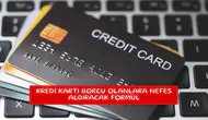 Kredi kartı borcu olanlara nefes aldıracak formül