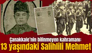 Çanakkale’nin bilinmeyen kahramanı: 13 yaşındaki Salihlili Mehmet