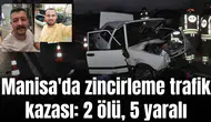 Manisa'da zincirleme trafik kazası: 2 ölü, 5 yaralı