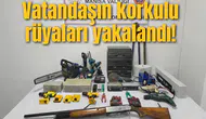 Vatandaşın korkulu rüyaları yakalandı!