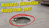 Manisa'da çöken rögar kapağı tepki çekti