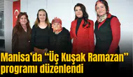 Manisa’da “Üç Kuşak Ramazan” programı düzenlendi