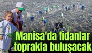 Manisa'da fidanlar toprakla buluşacak