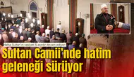 Hafsa Sultan’ın vasiyeti 5 asırdır devam ediyor:  Sultan Camii’nde hatim geleneği sürüyor
