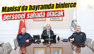 Manisa'da bayramda binlerce personel sahada olacak