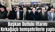 Başkan Dutlulu iftarını Kırkağaçlı hemşehrilerle yaptı