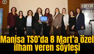 Manisa TSO’da 8 Mart’a özel ilham veren söyleşi