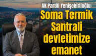 AK Partili Yenişehirlioğlu: Soma Termik Santrali devletimize emanet