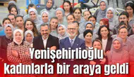 Yenişehirlioğlu kadınlarla bir araya geldi