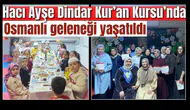 Hacı Ayşe Dindar Kur’an Kursu’nda Osmanlı geleneği yaşatıldı
