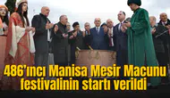 486’ıncı Manisa Mesir Macunu festivalinin startı verildi