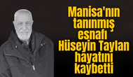 Manisa'nın tanınmış esnafı Hüseyin Taylan hayatını kaybetti