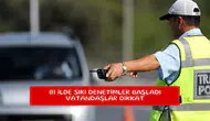 81 ilde sıkı denetimler başladı vatandaşlar dikkat