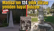 Manisa’nın 124 yıllık mirası yeniden hayat buluyor