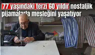 77 yaşındaki terzi 60 yıldır nostaljik pijamalarla mesleğini yaşatıyor