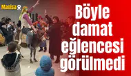 Böyle damat eğlencesi görülmedi