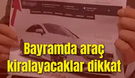 Bayramda araç kiralayacaklar dikkat