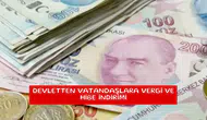 Devletten vatandaşlara vergi ve hibe indirimi