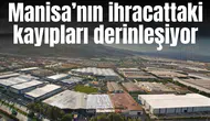 Manisa’nın ihracattaki kayıpları derinleşiyor