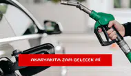 Akaryakıta zam gelecek mi