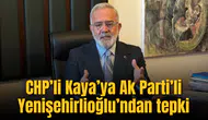 CHP’li Kaya’ya Ak Parti’li Yenişehirlioğlu’ndan tepki