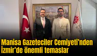 Manisa Gazeteciler Cemiyeti’nden İzmir’de önemli temaslar