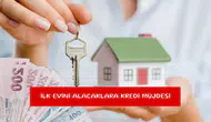 İlk evini alacaklara kredi müjdesi