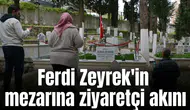 Ferdi Zeyrek'in mezarına ziyaretçi akını