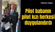 Pilot babanın pilot kızı herkesi duygulandırdı
