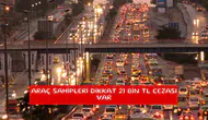 Araç sahipleri dikkat 21 bin TL cezası var