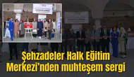 Şehzadeler Halk Eğitim Merkezi’nden muhteşem sergi