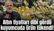 Altın fiyatları dibi gördü kuyumcuda ürün tükendi!