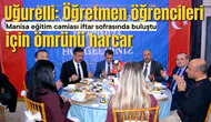 Uğurelli: Öğretmen öğrencileri için ömrünü harcar